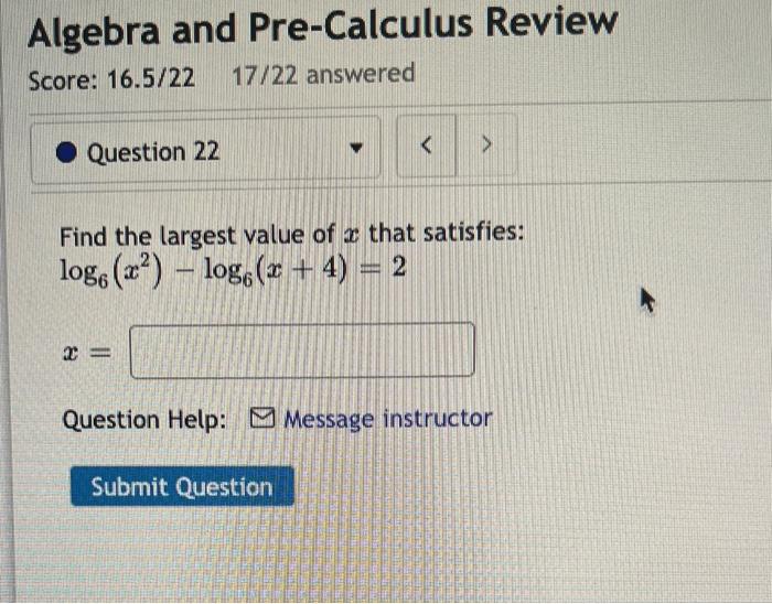 Algebra And Pre Calculus Review Score 16 5 22 17 22 Answered Question 22 X Find The Largest Value Of That Satisfi 1