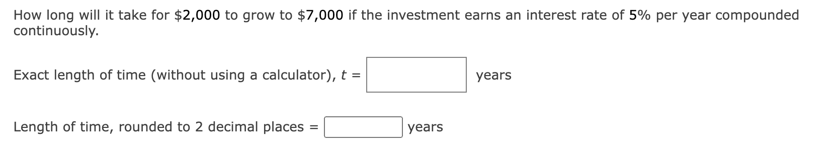 How Long Will It Take For 2 000 To Grow To 7 000 If The Investment Earns An Interest Rate Of 5 Per Year Compounded Co 1