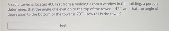 A Radio Tower Is Located 400 Feet From A Building From A Window In The Building A Person Determines That The Angle Of 1