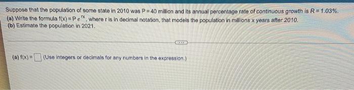 Suppose That The Population Of Some State In 2010 Was P 40 Million And Its Annual Percentage Rate Of Continuous Growth I 1