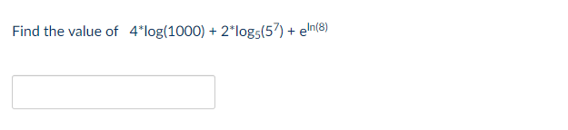 Find The Value Of 4 Log 1000 2 Log5 57 Eln 8 1