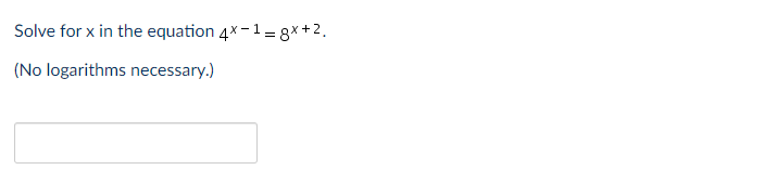 Solve For X In The Equation 4x 1 8x 2 No Logarithms Necessary 1