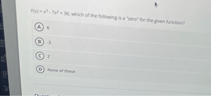 1 F X X 7x 36 Which Of The Following Is A Zero For The Given Function A 6 B 3 D None Of These Quest 1