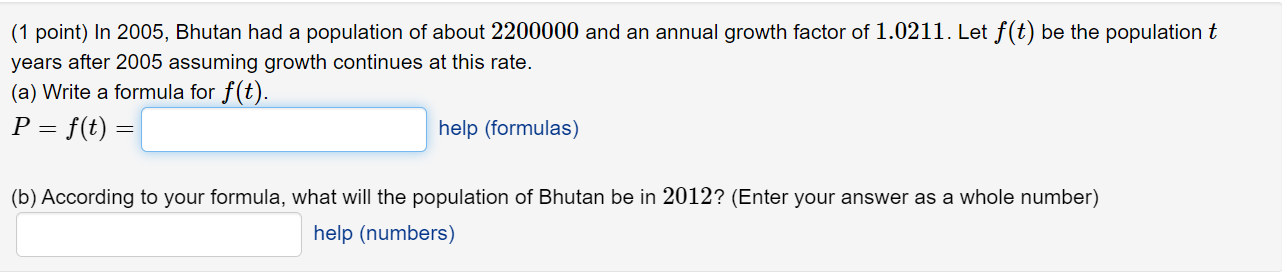 1 Point In 2005 Bhutan Had A Population Of About 2200000 And An Annual Growth Factor Of 1 0211 Let F T Be The Popul 1