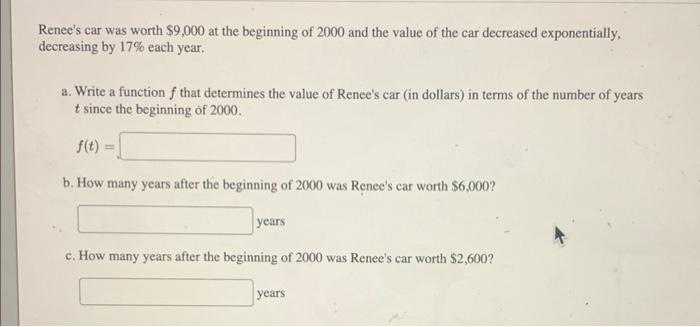 Renee S Car Was Worth 9 000 At The Beginning Of 2000 And The Value Of The Car Decreased Exponentially Decreasing By 17 1