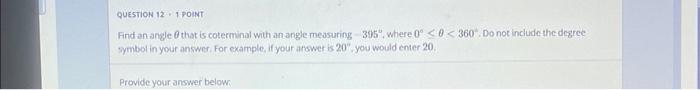 Question 12 1 Point Find An Angle That Is Coterminal With An Angle Measuring 395 Where 0 0 360 Do Not Include The 1