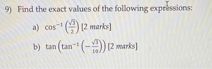 9 Find The Exact Values Of The Following Expressions A Cos 2 Marks Tan 3 2 Marks B Tan Tan 1 1