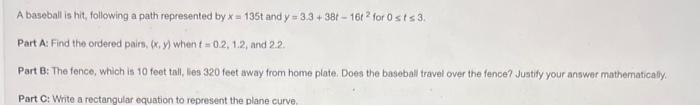 A Baseball Is Hit Following A Path Represented By X 135t And Y 3 3 38r 16t For 0 Sts 3 Part A Find The Ordered P 1