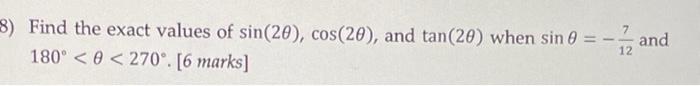 7 8 Find The Exact Values Of Sin 20 Cos 20 And Tan 20 When Sin 0 12 180 270 6 Marks And 1