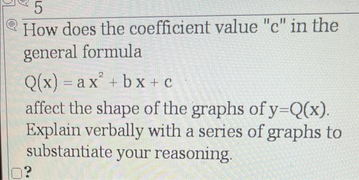 5 How Does The Coefficient Value C In The General Formula 2 Q X Ax Bx C Affect The Shape Of The Graphs Of Y Q X 1