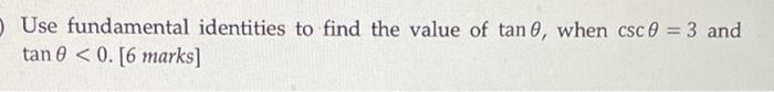 Use Fundamental Identities To Find The Value Of Tan 0 When Csc 0 3 And Tan 0 0 6 Marks 1