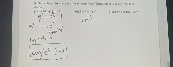 9 Solve For X Give Your Answer In Exact Form Then Round Your Answers To 2 Decimals C Log X Log X 3 1 A In 1