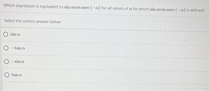 Which Expression Is Equivalent To Sin Acos Asec A For All Values Of A For Which Sin Acos Asec A Is Defined Select 1