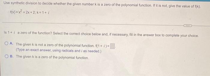 Use Synthetic Division To Decide Whether The Given Number K Is A Zero Of The Polynomial Function If It Is Not Give The 1