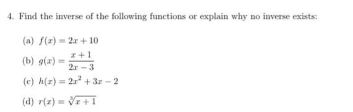 4 Find The Inverse Of The Following Functions Or Explain Why No Inverse Exists A F X 2x 10 X 1 B G X 2x 3 C 1