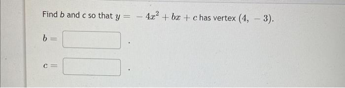 Find B And C So That Y B C 4x Bx C Has Vertex 4 3 1