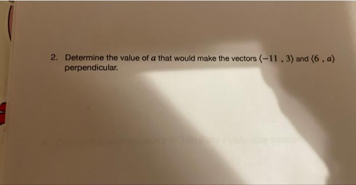 2 Determine The Value Of A That Would Make The Vectors 11 3 And 6 A Perpendicular 1