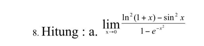 8 Hitung A Lim X 0 In 1 X Sin X 1 E X 1