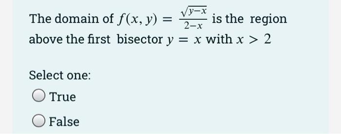 The Limit Lim X Y 0 0 Exists And Equal To 0 Select One True False 2x 2 X Y Y X The Domain Of F X Y Is 2