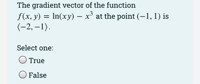 The Partial Derivative Fx 1 0 Of F X Y Xe X 1 Is Equal To 1 Select One True O False The Gradient Vector 2