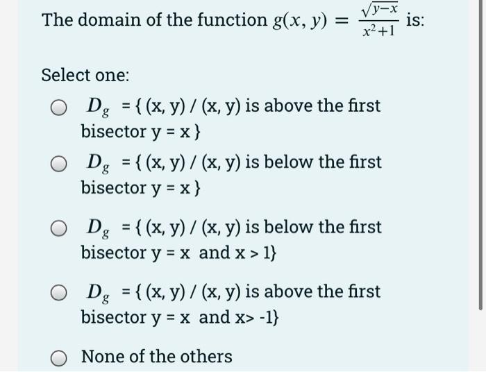 The Domain Of The Function G X Y Y X X 1 Select One O Dg X Y X Y Is Above The First Bisector Y X D 1