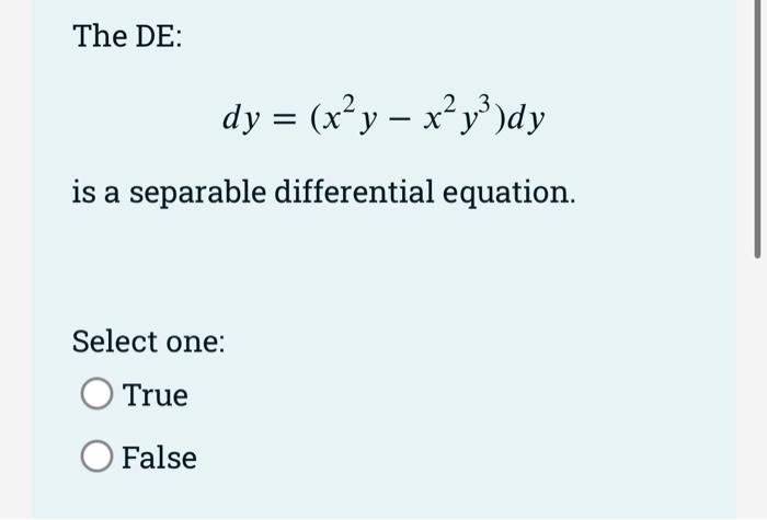The De Dy X Y X Y Dy Is A Separable Differential Equation Select One True O False The De 8y 4xycos Y 1