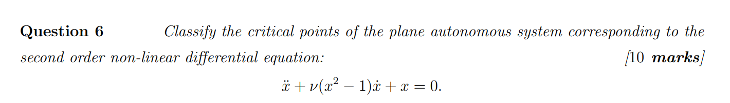 Question 6 Second Order Non Linear Differential Equation Classify The Critical Points Of The Plane Autonomous System Co 1