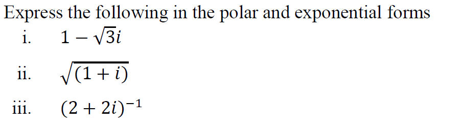 Express The Following In The Polar And Exponential Forms I 1 3i Ii Iii 1 I 2 2i 1
