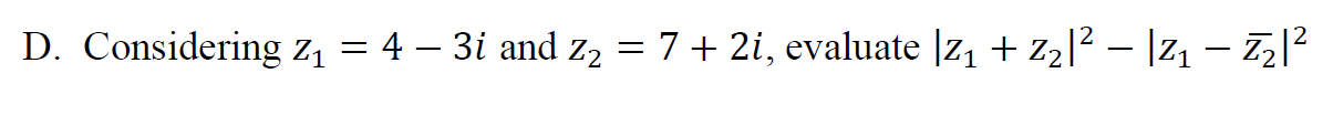 D Considering Z 4 3i And Z 7 2i Evaluate Z Z Z Z 1