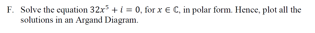 F Solve The Equation 32x5 I 0 For X C In Polar Form Hence Plot All The Solutions In An Argand Diagram 1