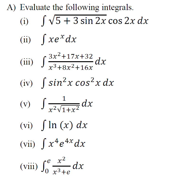 A Evaluate The Following Integrals 1 5 3 Sin 2x Cos 2x Dx Ii Fxe Dx Iii Dx 2 Iv Fsin X Cos X Dx V S 1