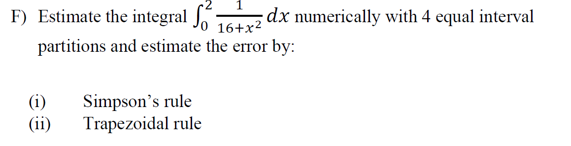 1 F Estimate The Integral F Dx Numerically With 4 Equal Interval 16 X Partitions And Estimate The Error By I Ii S 1