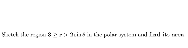 Sketch The Region 3 R 2 Sin In The Polar System And Find Its Area 1