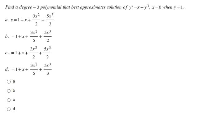 Find A Degree 3 Polynomial That Best Approximates Solution Of Y X Y X 0 When Y 1 3x 5x A Y 1 X 2 3x 5x3 B 1
