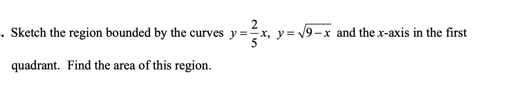Sketch The Region Bounded By The Curves Y Quadrant Find The Area Of This Region 2 X Y 9 X And The X Axis In T 1