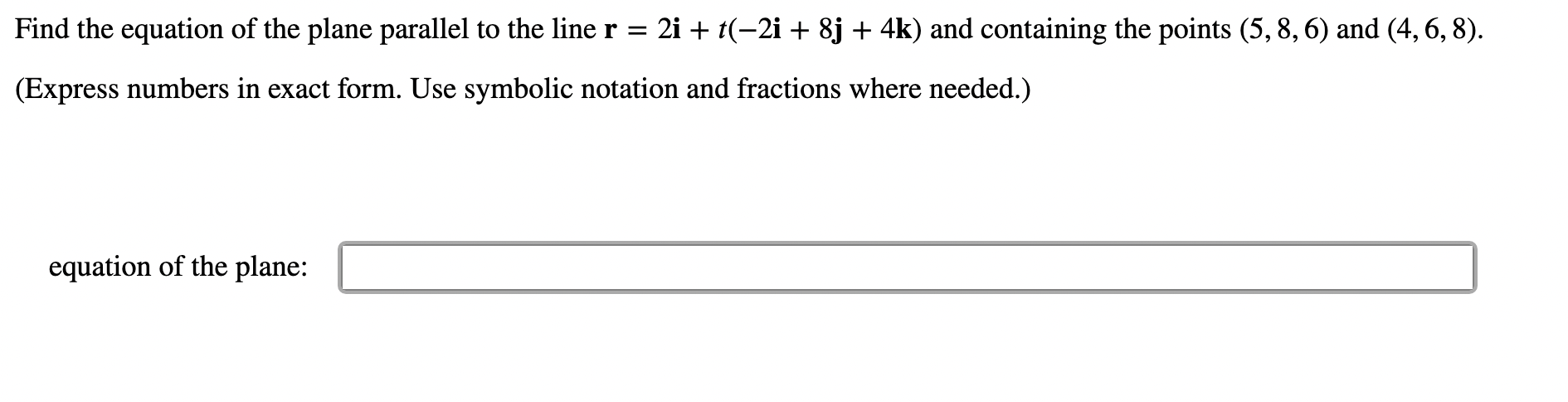 Find The Equation Of The Plane Parallel To The Line R 2i T 2i 8j 4k And Containing The Points 5 8 6 And 4 1
