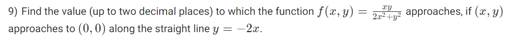 9 Find The Value Up To Two Decimal Places To Which The Function F X Y Approaches To 0 0 Along The Straight Lin 1