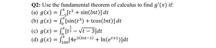 Q2 Use The Fundamental Theorem Of Calculus To Find G X If A G X F T Sin Int Dt B G X F Sin T Tcos 1