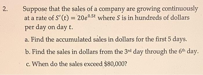 2 Suppose That The Sales Of A Company Are Growing Continuously At A Rate Of S T 20e0 5t Where S Is In Hundreds Of 1