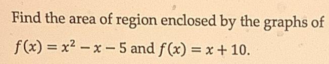 Find The Area Of Region Enclosed By The Graphs Of F X X X 5 And F X X 10 1