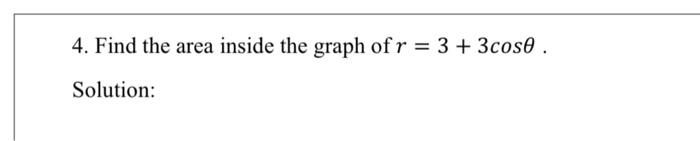 4 Find The Area Inside The Graph Of R 3 3cose Solution 1