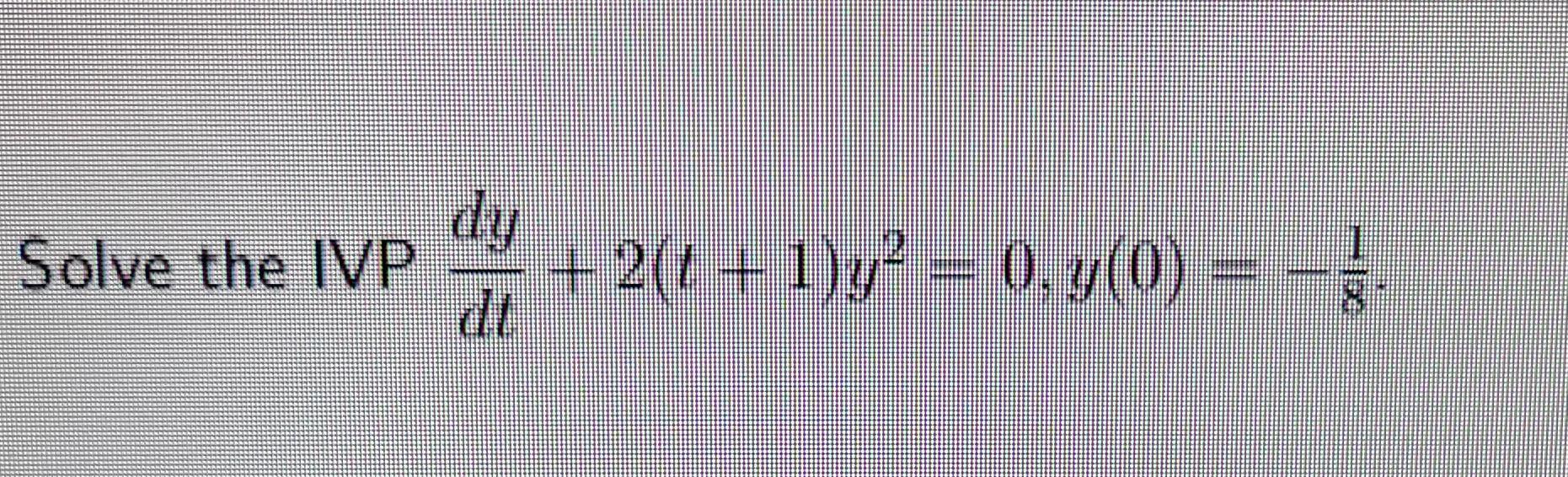 Solve The Ivp Dy 2 T 1 Y 0 Y 0 1