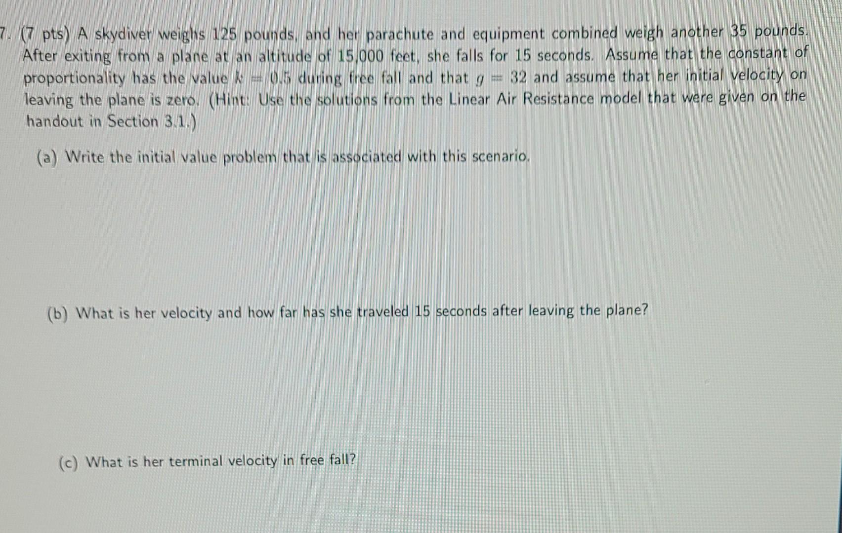 7 7 Pts A Skydiver Weighs 125 Pounds And Her Parachute And Equipment Combined Weigh Another 35 Pounds After Exiting 1
