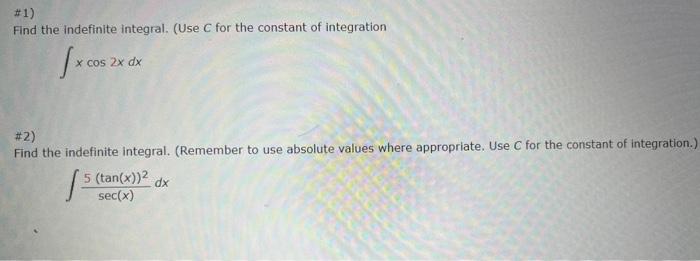 1 Find The Indefinite Integral Use C For The Constant Of Integration X Cos X Cos 2x Dx 2 Find The Indefinite Inte 1