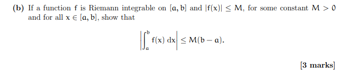 B If A Function F Is Riemann Integrable On A B And F X M For Some Constant M 0 And For All X A B Show 1