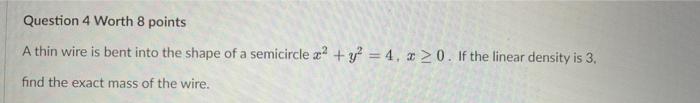 Question 4 Worth 8 Points A Thin Wire Is Bent Into The Shape Of A Semicircle A Y 4 Z 20 If The Linear Density Is 1