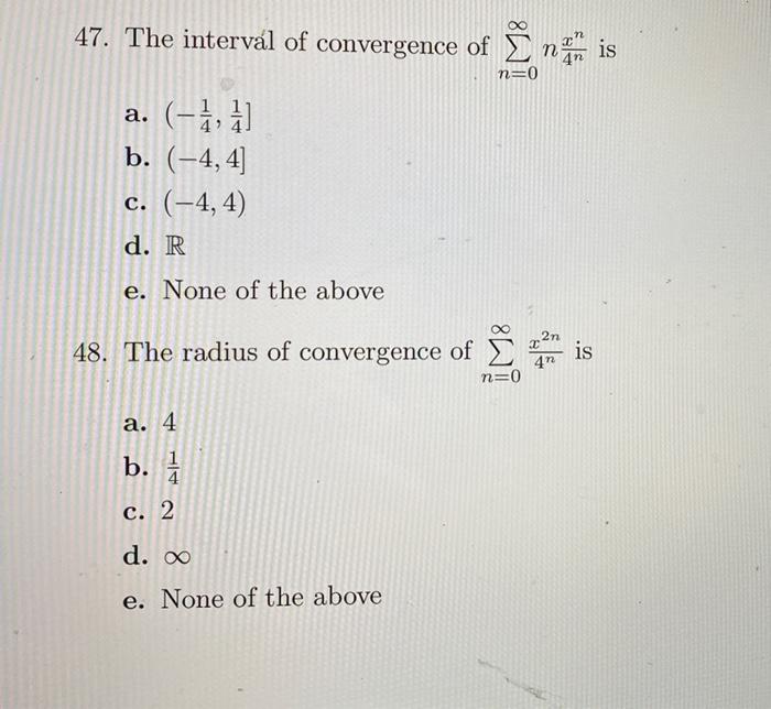 47 The Interval Of Convergence Of Nis A 4 1 B 4 4 C 4 4 D R E None Of The Above 48 The Radius Of Converg 1