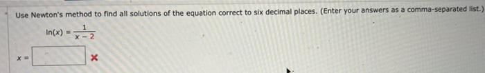 Use Newton S Method To Find All Solutions Of The Equation Correct To Six Decimal Places Enter Your Answers As A Comma 1