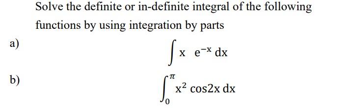 A B Solve The Definite Or In Definite Integral Of The Following Functions By Using Integration By Parts X X X Ex Dx 1