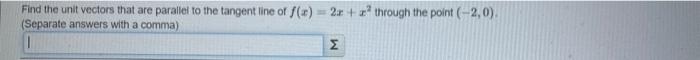Find The Unit Vectors That Are Parallel To The Tangent Line Of F X 2x Through The Point 2 0 Separate Answers Wit 1